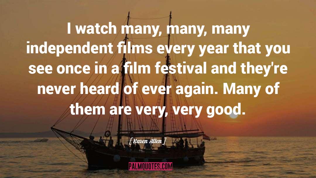 Karen Allen Quotes: I watch many, many, many