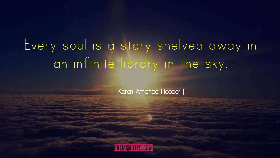 Karen Amanda Hooper Quotes: Every soul is a story