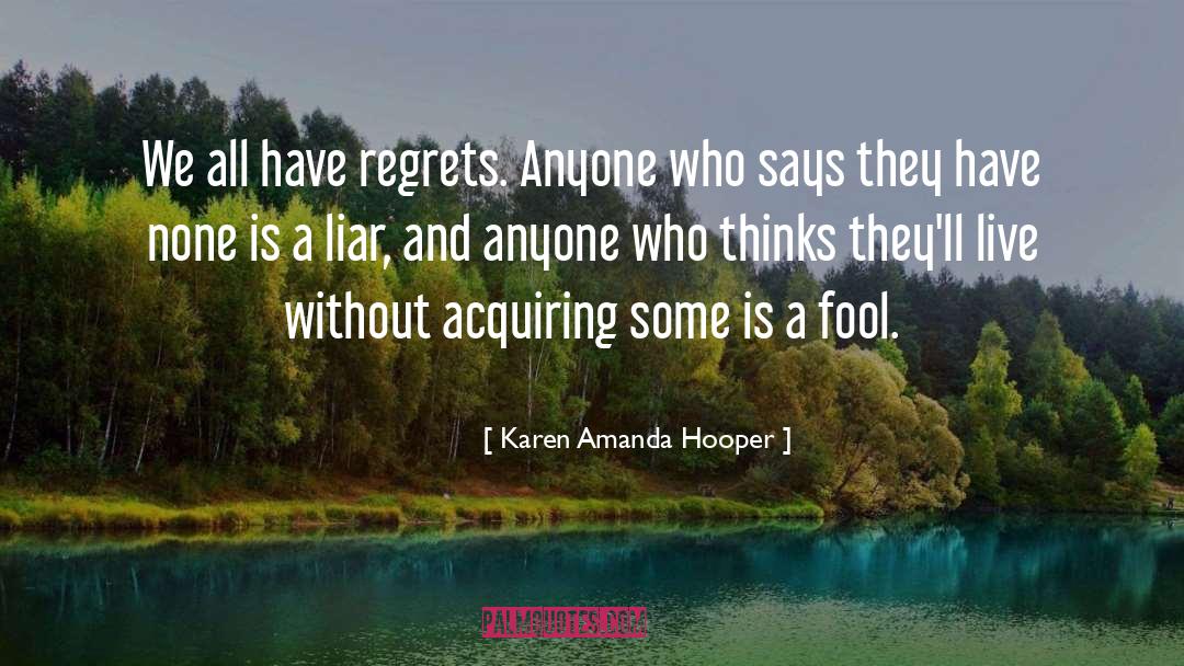 Karen Amanda Hooper Quotes: We all have regrets. Anyone