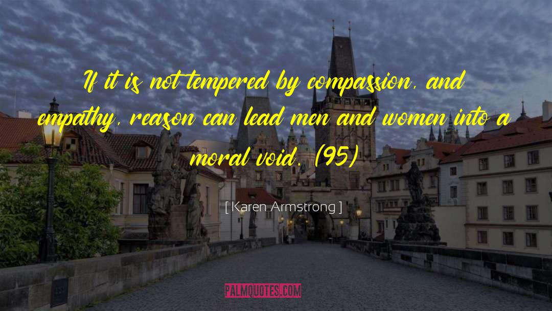 Karen Armstrong Quotes: If it is not tempered