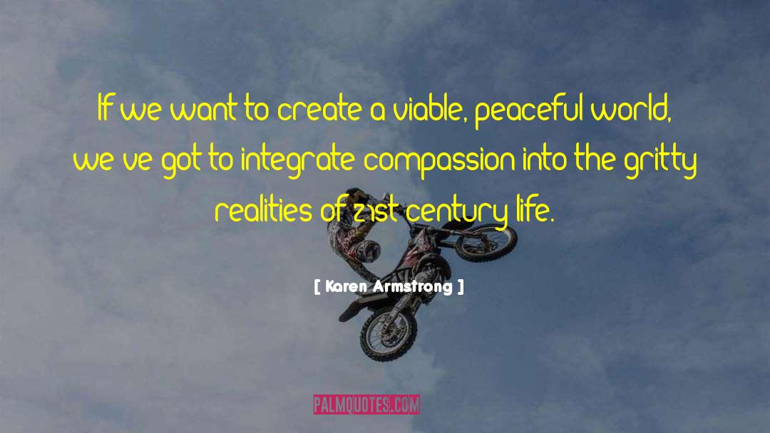 Karen Armstrong Quotes: If we want to create