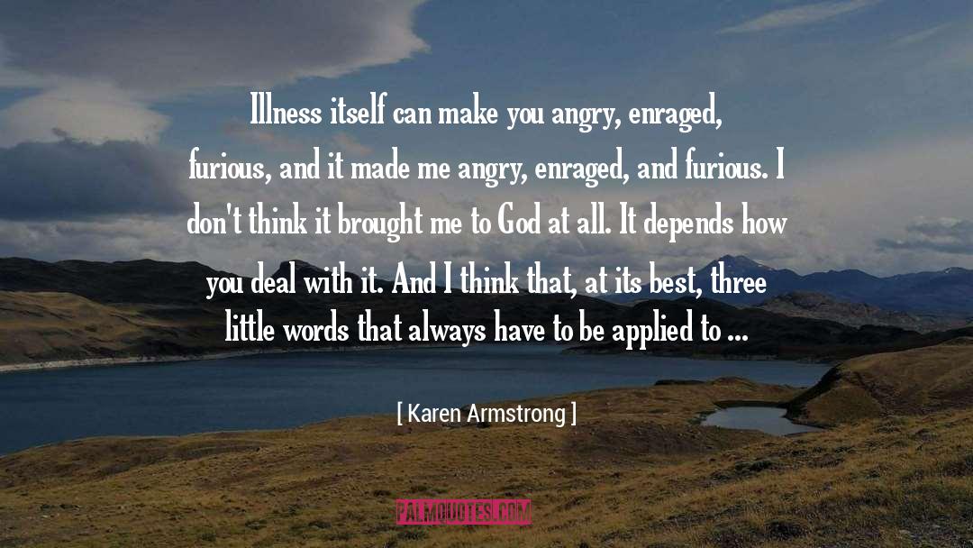 Karen Armstrong Quotes: Illness itself can make you