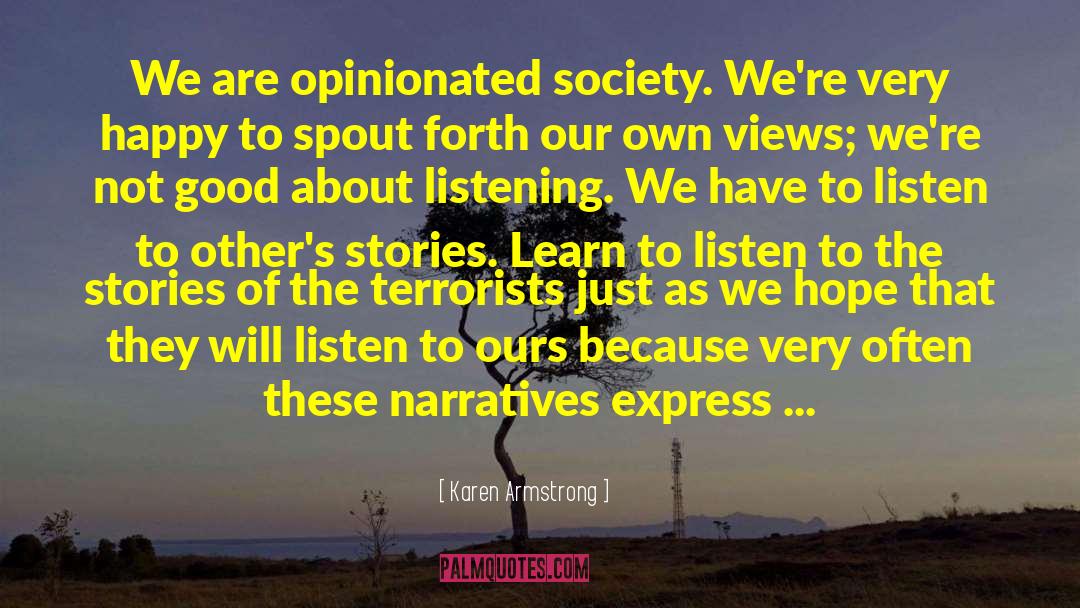 Karen Armstrong Quotes: We are opinionated society. We're