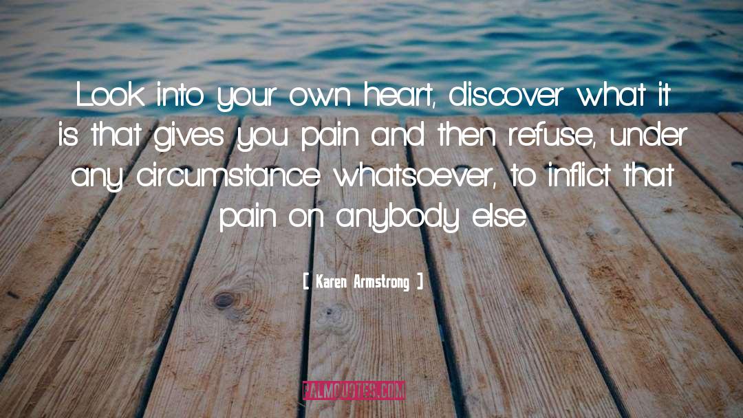 Karen Armstrong Quotes: Look into your own heart,