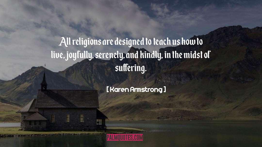 Karen Armstrong Quotes: All religions are designed to