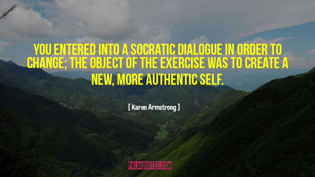 Karen Armstrong Quotes: You entered into a Socratic