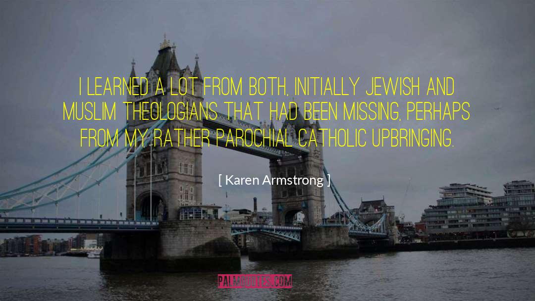 Karen Armstrong Quotes: I learned a lot from