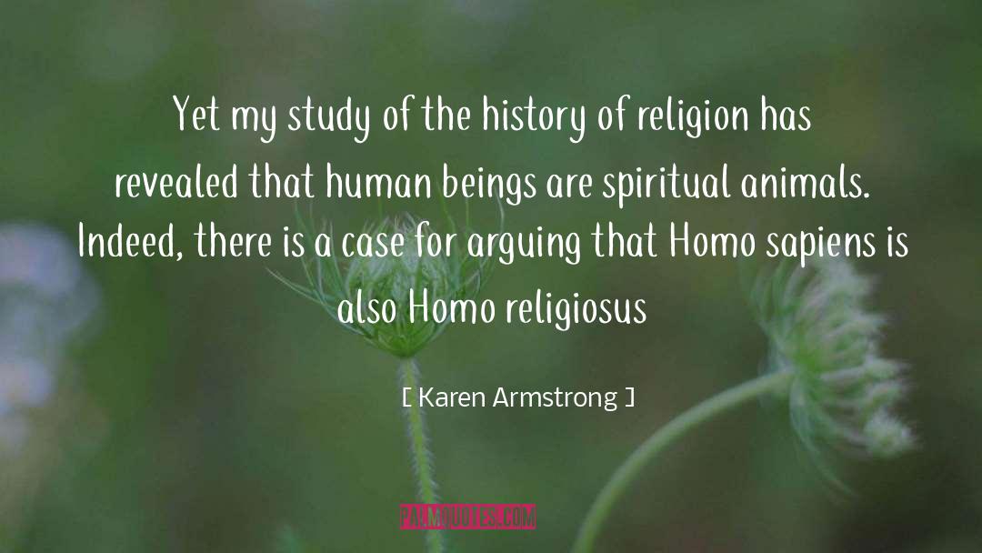 Karen Armstrong Quotes: Yet my study of the