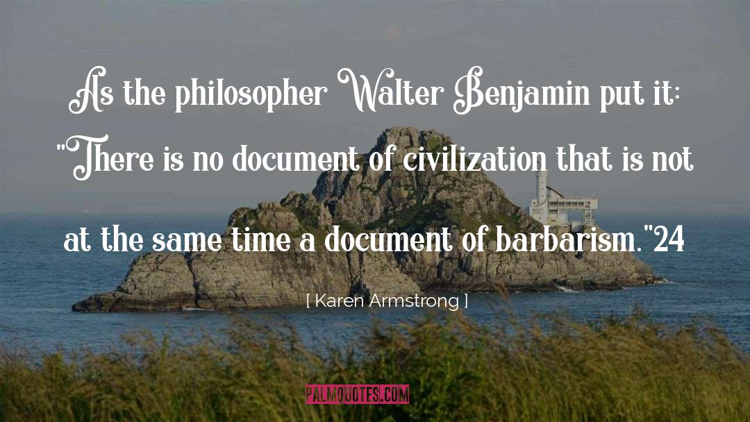 Karen Armstrong Quotes: As the philosopher Walter Benjamin