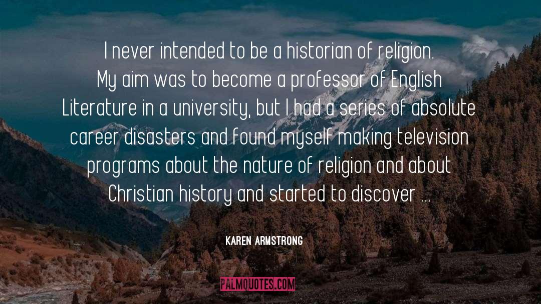 Karen Armstrong Quotes: I never intended to be