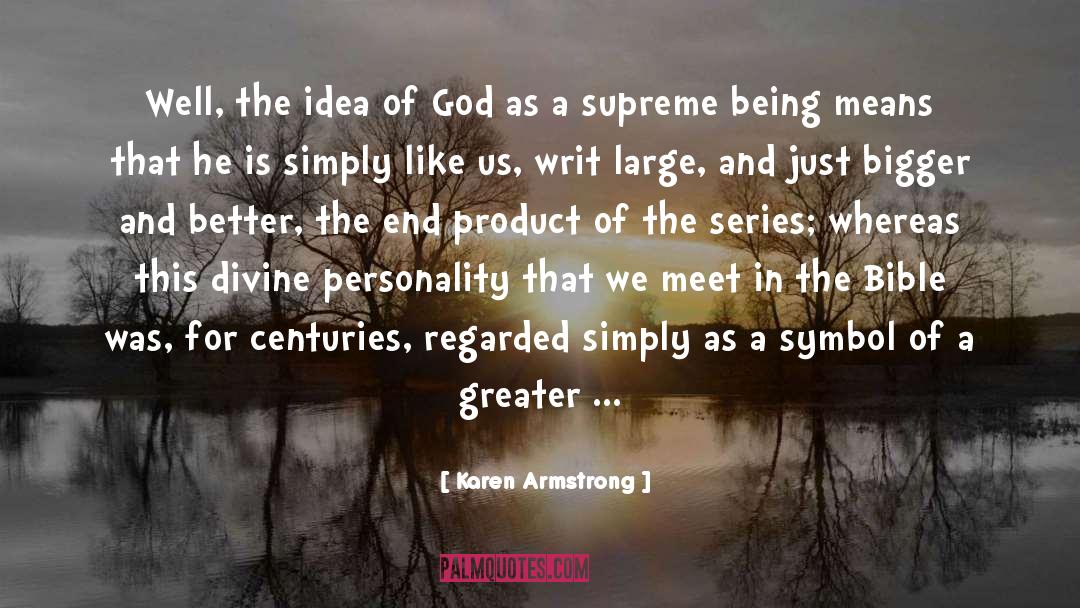 Karen Armstrong Quotes: Well, the idea of God