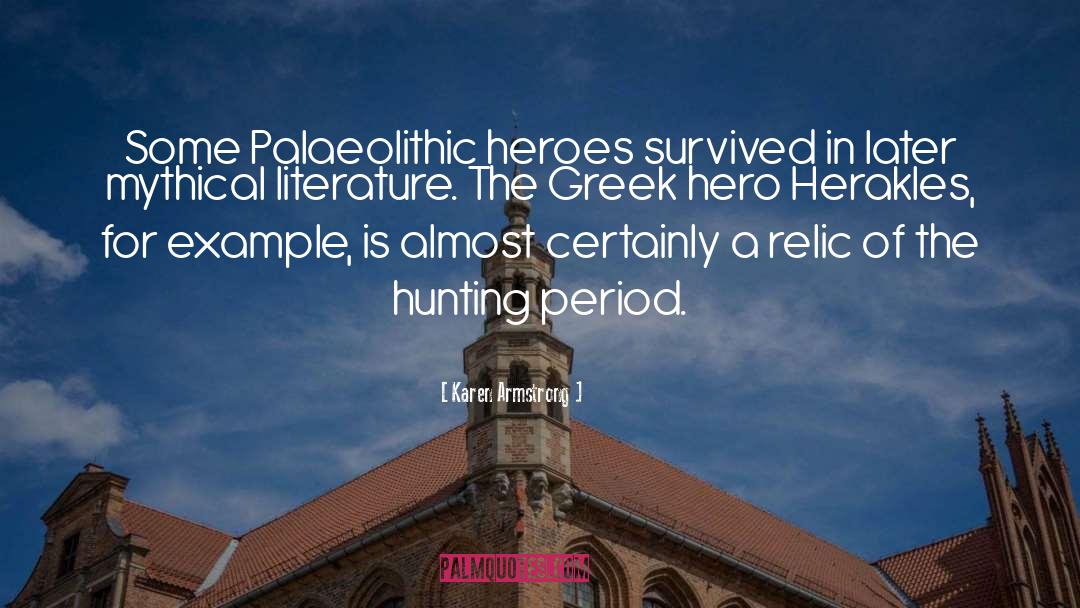 Karen Armstrong Quotes: Some Palaeolithic heroes survived in