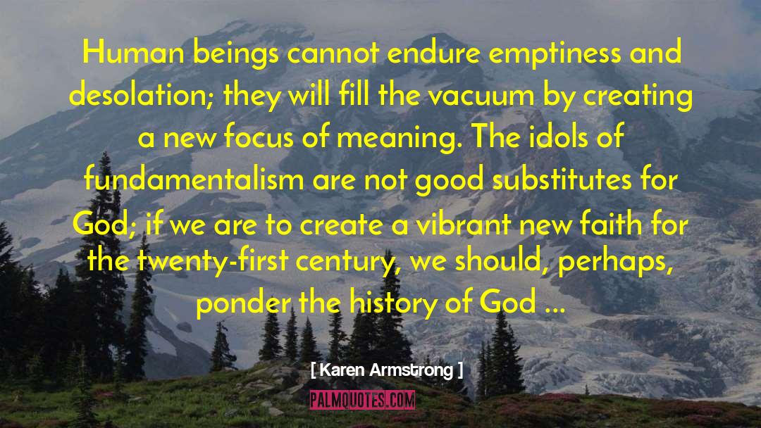Karen Armstrong Quotes: Human beings cannot endure emptiness