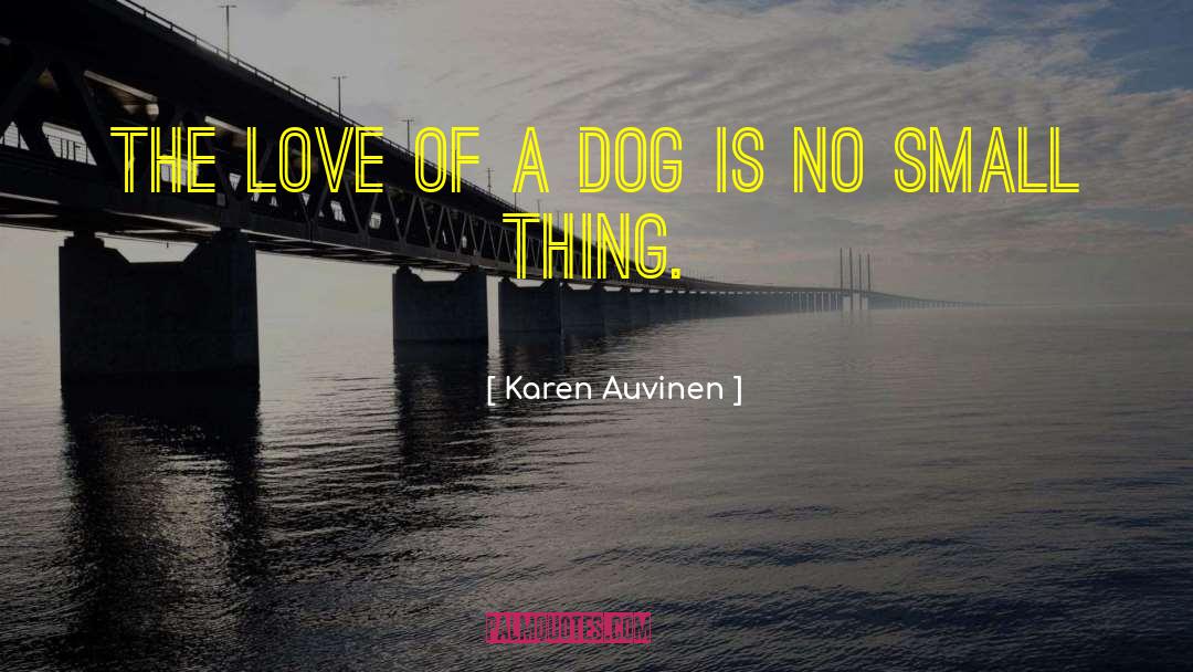 Karen Auvinen Quotes: The love of a dog