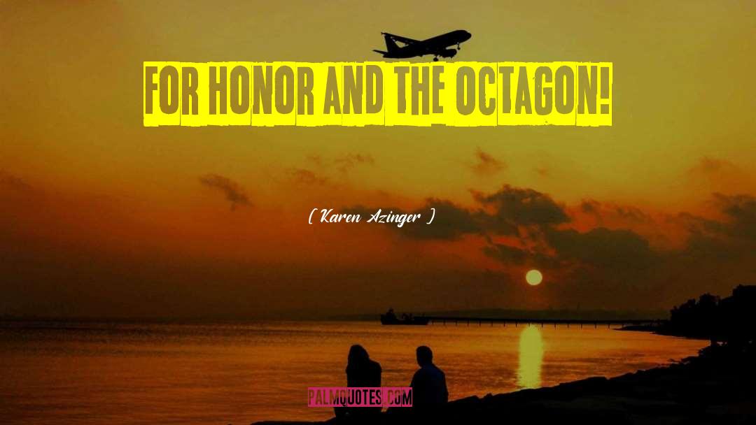 Karen Azinger Quotes: For Honor and the Octagon!