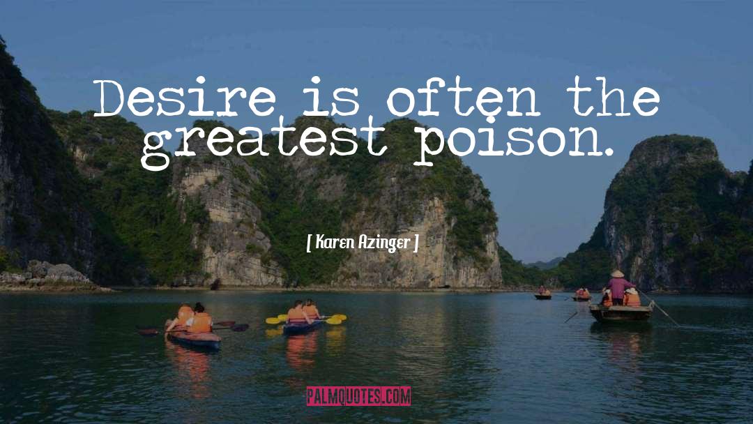 Karen Azinger Quotes: Desire is often the greatest