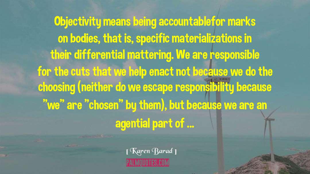 Karen Barad Quotes: Objectivity means being accountablefor marks