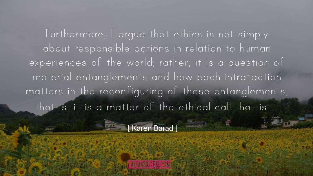 Karen Barad Quotes: Furthermore, I argue that ethics