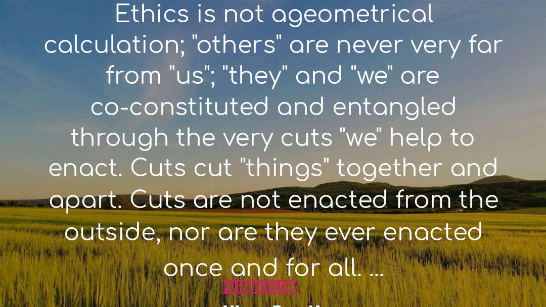 Karen Barad Quotes: Ethics is not a<br />geometrical