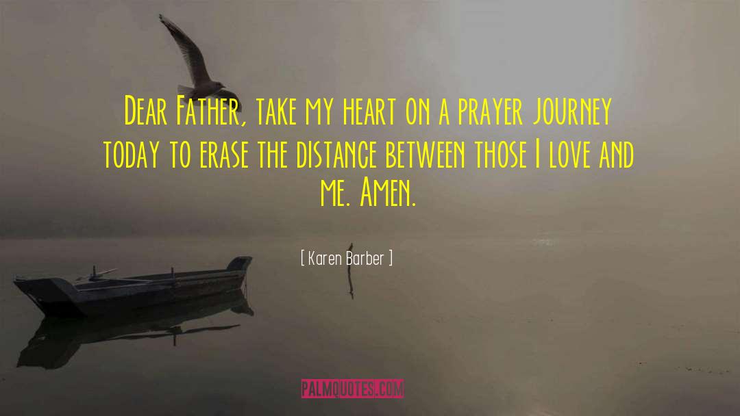 Karen Barber Quotes: Dear Father, take my heart