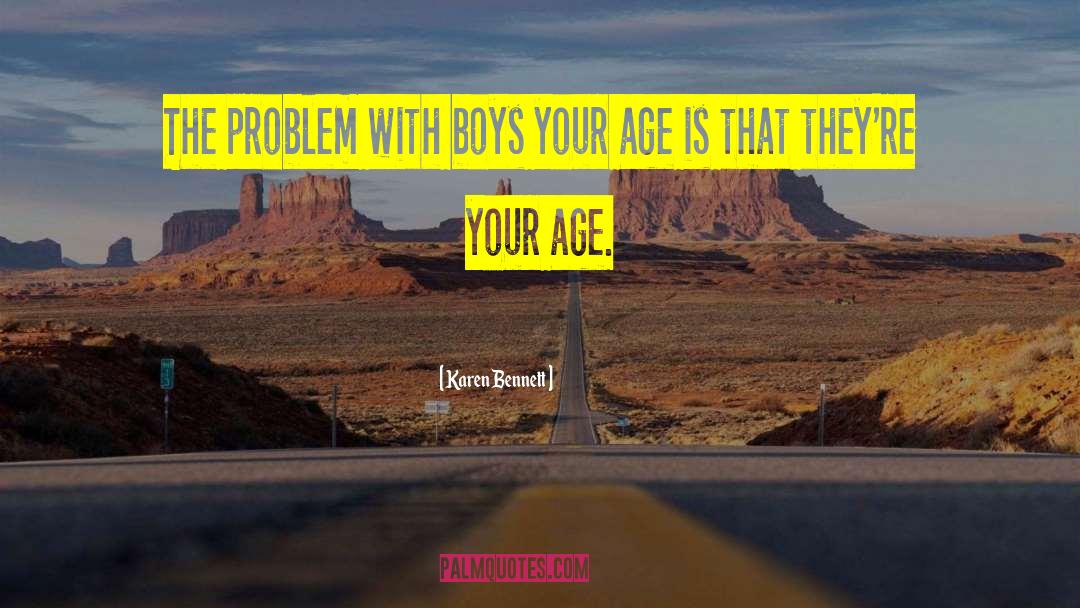 Karen Bennett Quotes: The problem with boys your