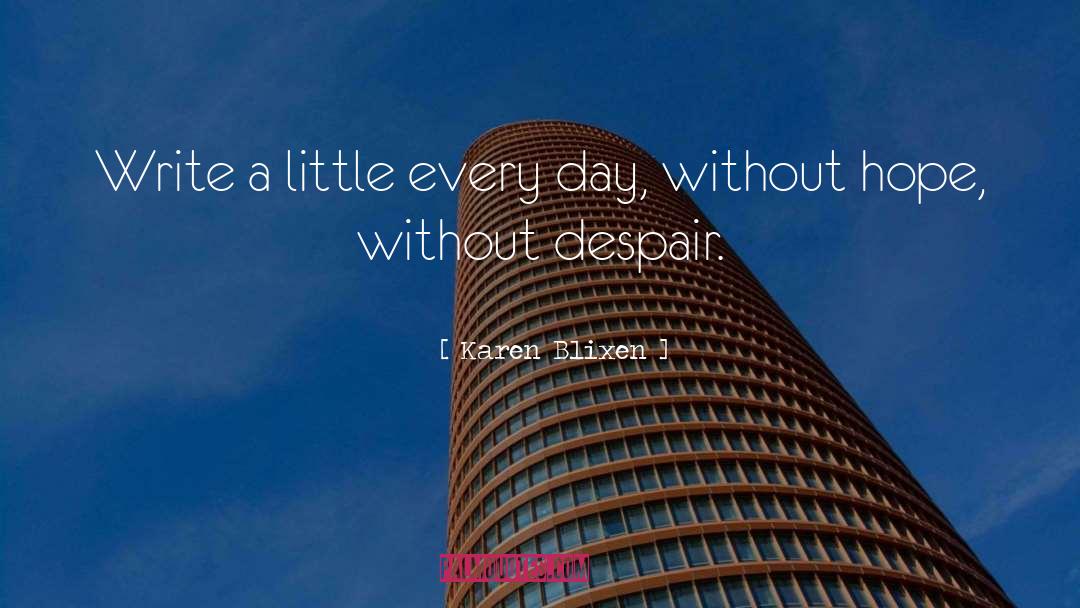 Karen Blixen Quotes: Write a little every day,