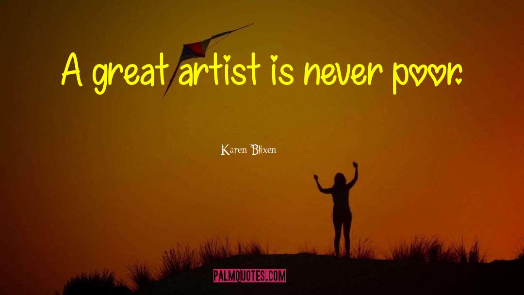 Karen Blixen Quotes: A great artist is never