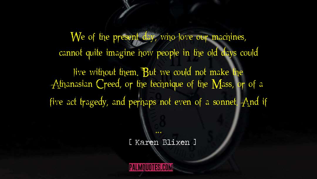 Karen Blixen Quotes: We of the present day,