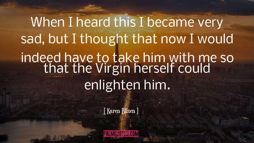 Karen Blixen Quotes: When I heard this I