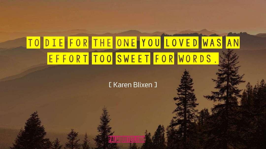 Karen Blixen Quotes: To die for the one
