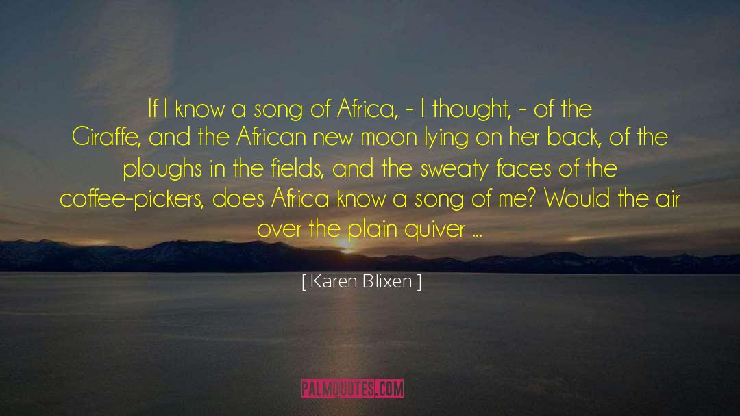 Karen Blixen Quotes: If I know a song