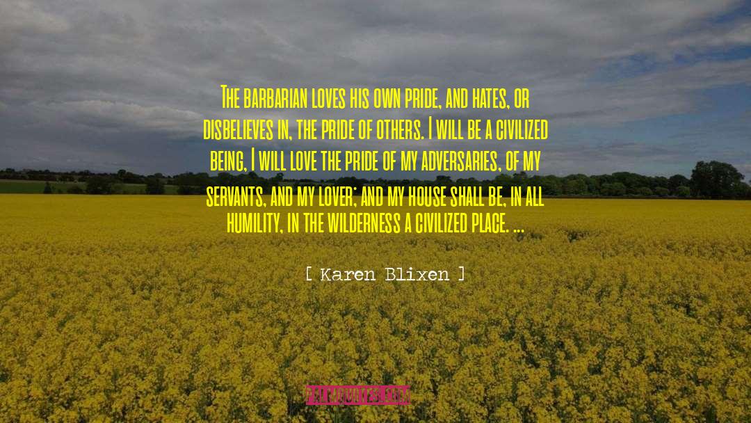 Karen Blixen Quotes: The barbarian loves his own
