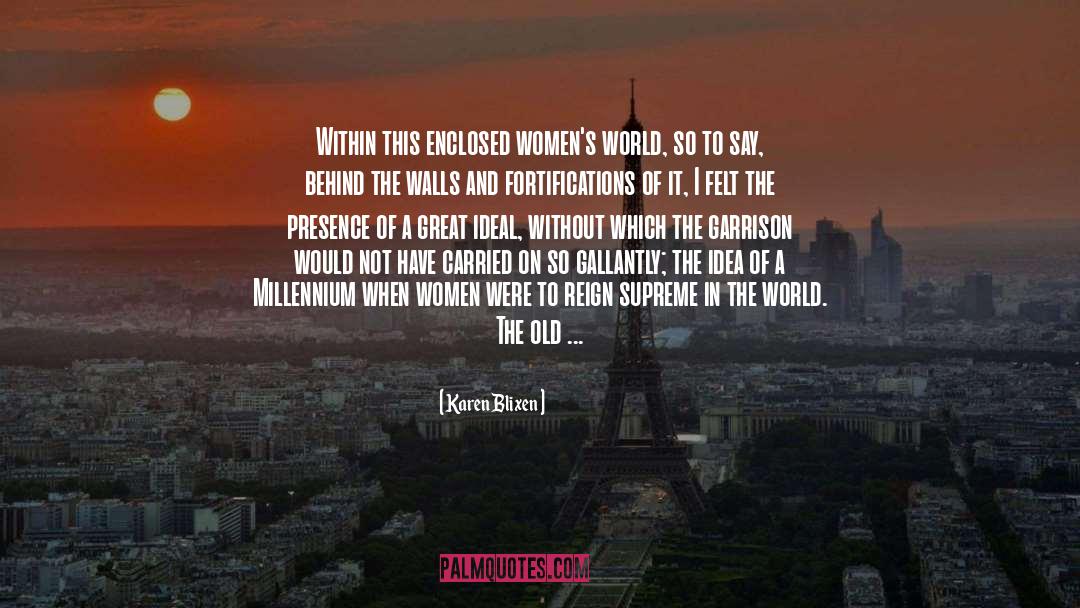 Karen Blixen Quotes: Within this enclosed women's world,