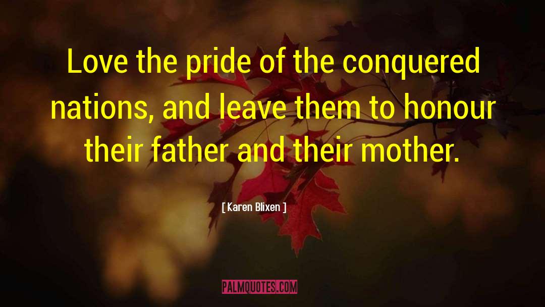 Karen Blixen Quotes: Love the pride of the