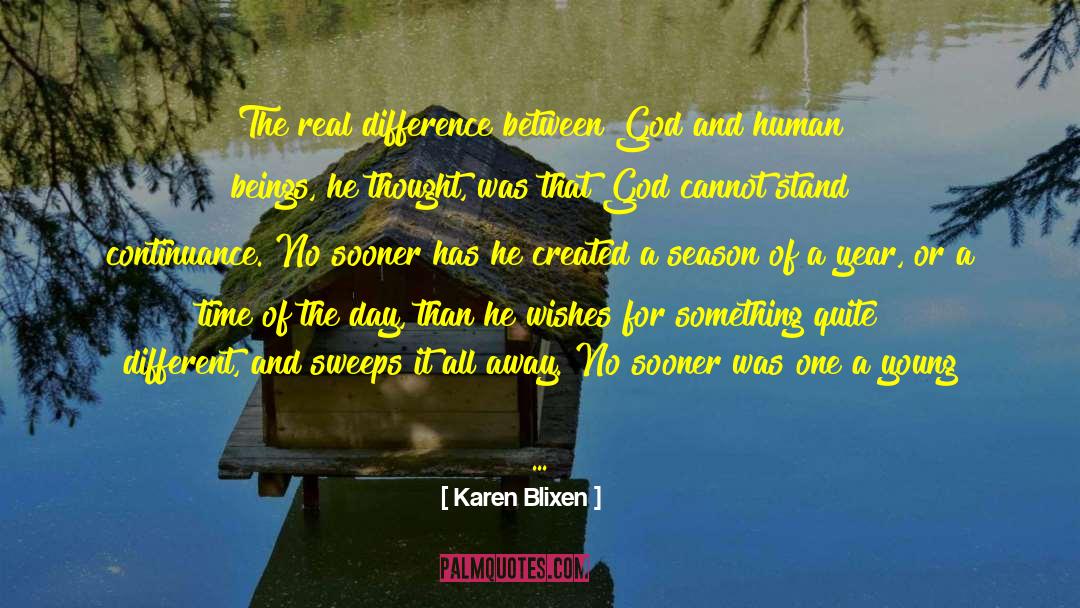 Karen Blixen Quotes: The real difference between God