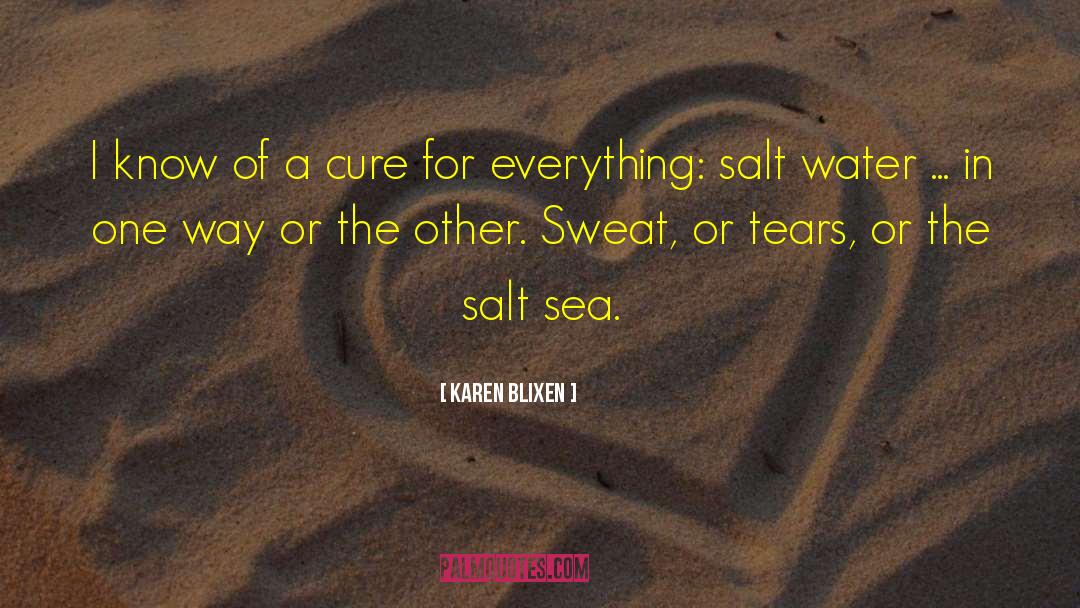 Karen Blixen Quotes: I know of a cure