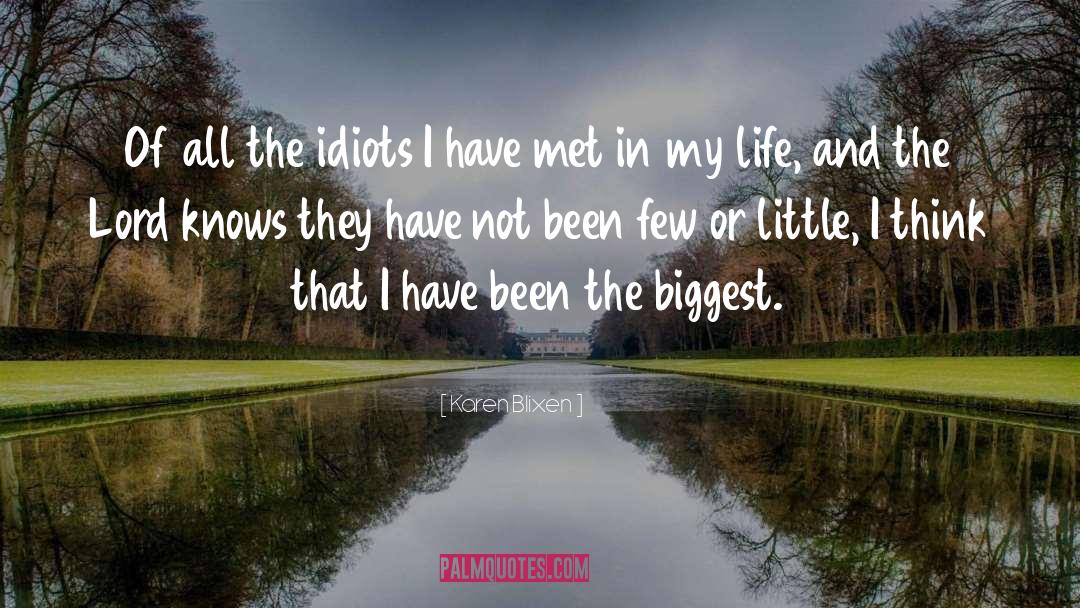 Karen Blixen Quotes: Of all the idiots I