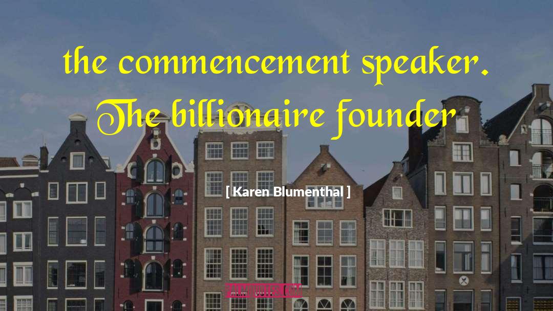 Karen Blumenthal Quotes: the commencement speaker. The billionaire