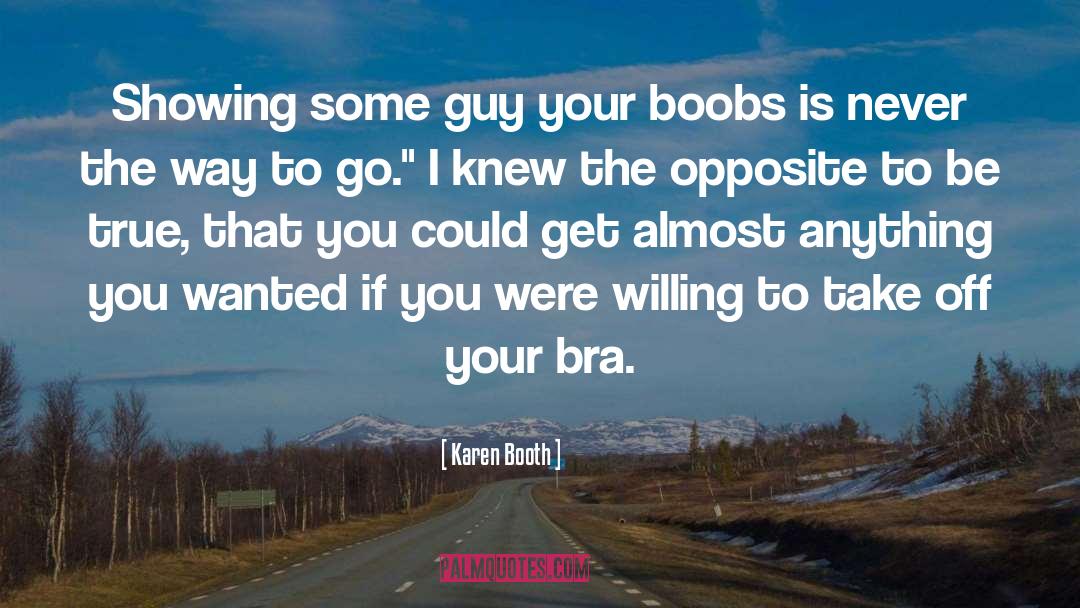 Karen Booth Quotes: Showing some guy your boobs