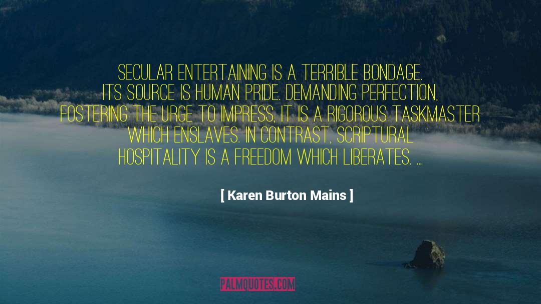 Karen Burton Mains Quotes: Secular entertaining is a terrible