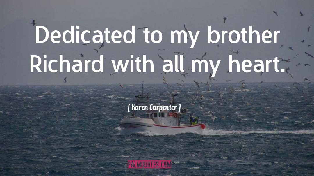 Karen Carpenter Quotes: Dedicated to my brother Richard