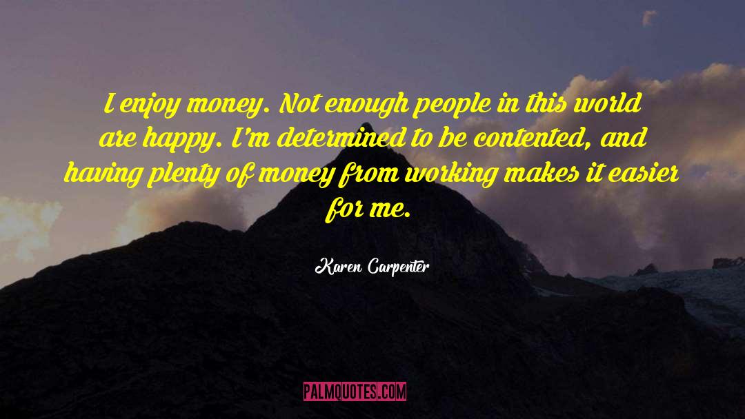 Karen Carpenter Quotes: I enjoy money. Not enough