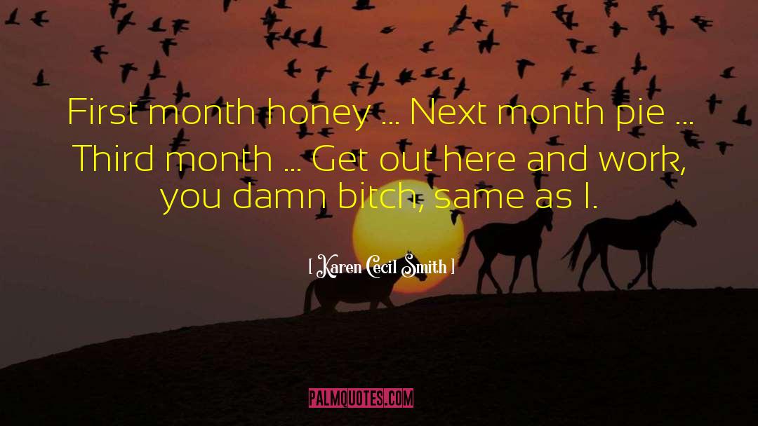 Karen Cecil Smith Quotes: First month honey ... Next