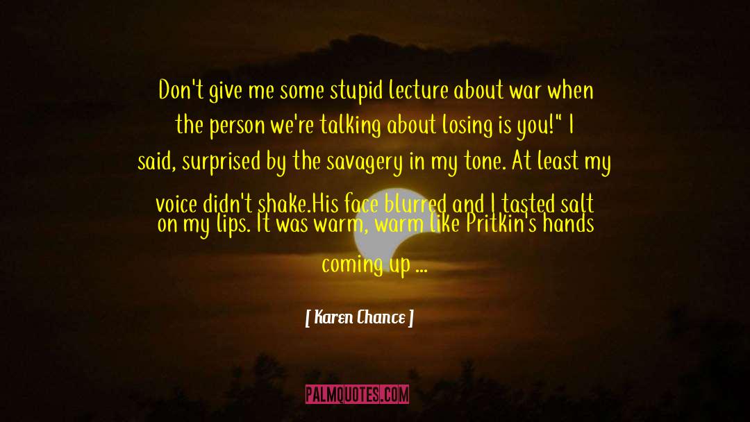 Karen Chance Quotes: Don't give me some stupid