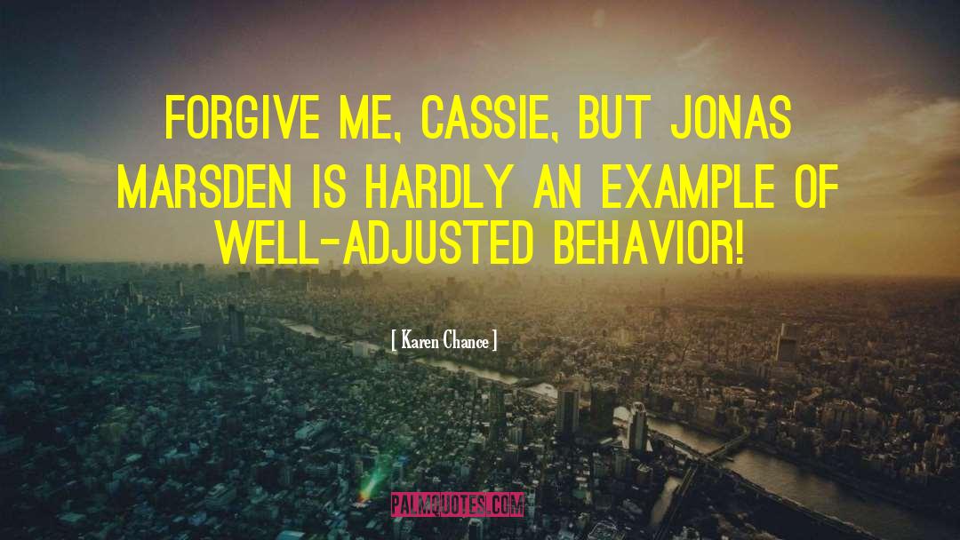 Karen Chance Quotes: Forgive me, Cassie, but Jonas