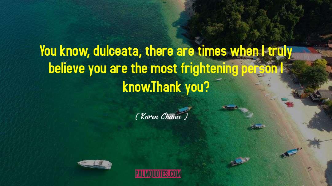 Karen Chance Quotes: You know, dulceata, there are