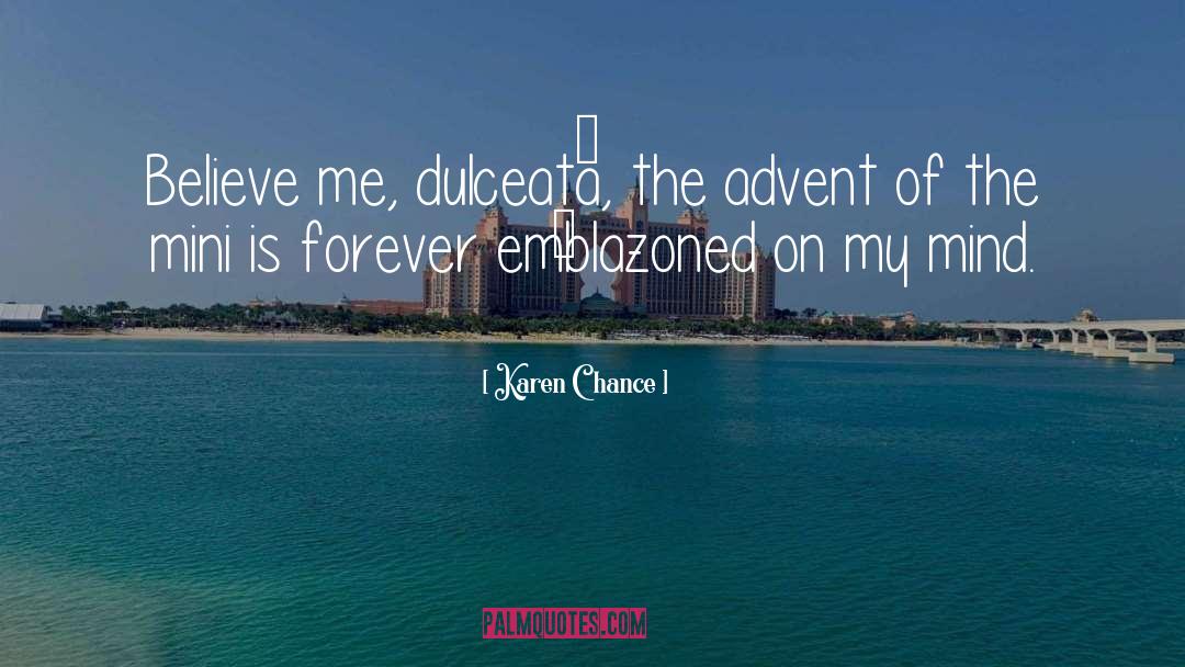 Karen Chance Quotes: Believe me, dulceață, the advent