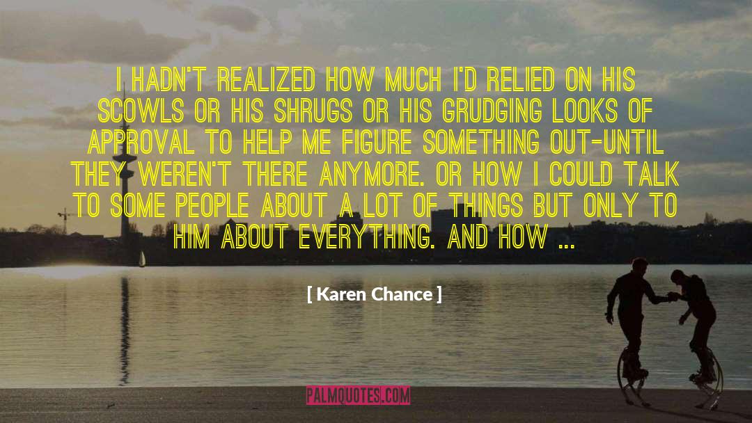 Karen Chance Quotes: I hadn't realized how much