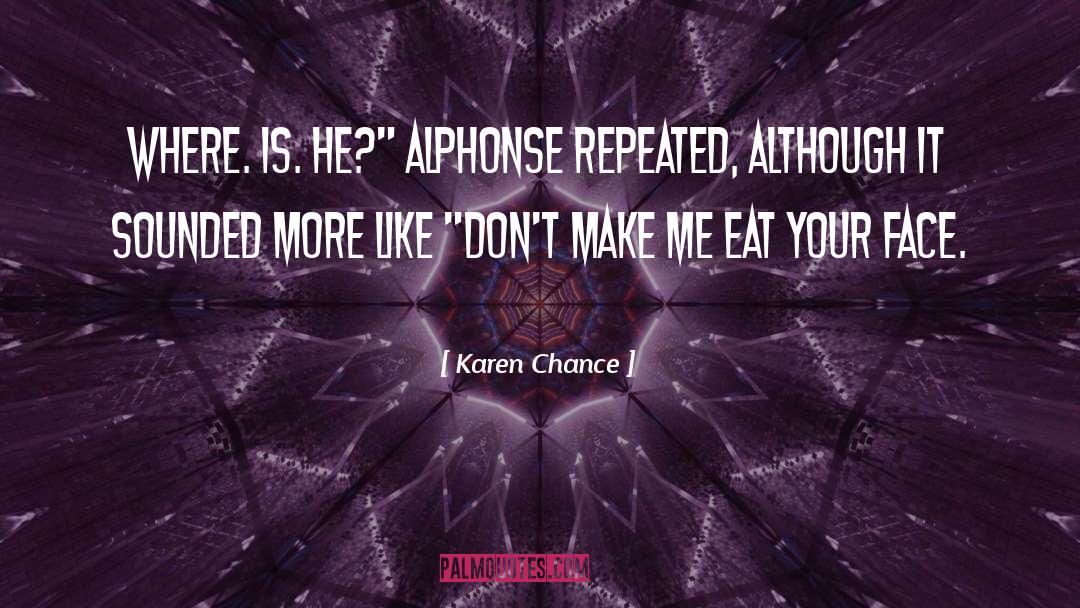 Karen Chance Quotes: Where. Is. He?