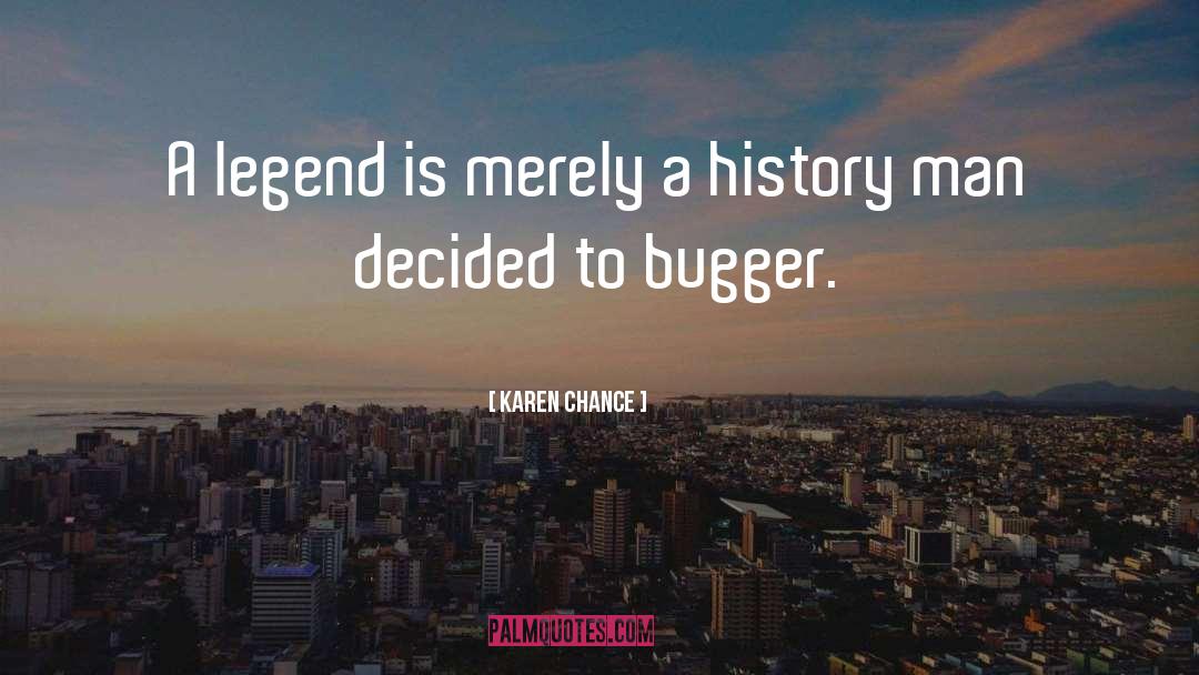 Karen Chance Quotes: A legend is merely a